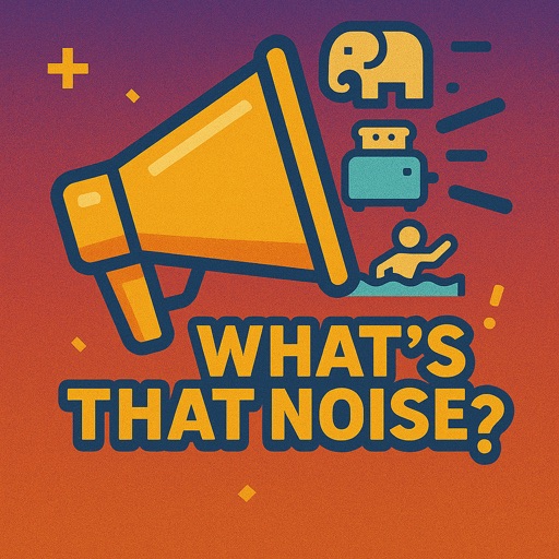 whats that noise?